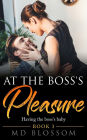 At The Boss's Pleasure - Having The Boss's Baby