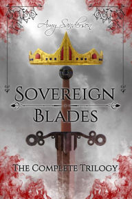 Title: Sovereign Blades: The Complete Trilogy, Author: Amy Sanderson