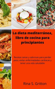 Title: La dieta mediterránea, libro de cocina para principiantes, Author: Rina S. Gritton