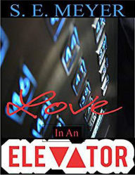 Title: Love In An Elevator, Author: S. E. Meyer