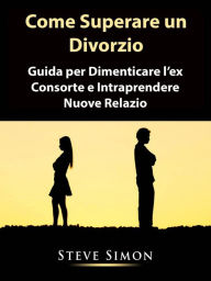 Title: Come Superare un Divorzio, Author: Steve Simon