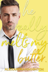 Title: He Really Melts My Butter (Local Honey, #2), Author: Alexandra Haughton