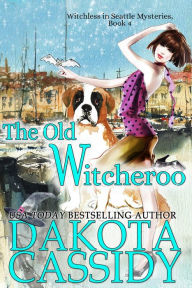 Title: The Old Witcheroo (Witchless in Seattle Mysteries, #4), Author: Dakota Cassidy