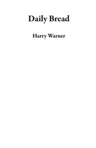 Title: Daily Bread, Author: Harry Warner