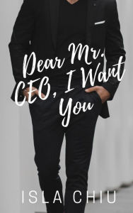 Title: Dear Mr. CEO, I Want You (OTT Enterprises, #1), Author: Isla Chiu