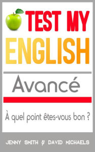 Title: Test My English. Avancé: À quel point êtes-vous bon ?, Author: Jenny Smith