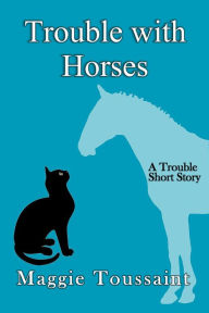 Title: Trouble with Horses (A Seafood Caper Mystery, #0), Author: Maggie Toussaint