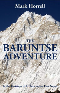 Title: The Baruntse Adventure: In the Footsteps of Hillary across East Nepal (Footsteps on the Mountain Diaries), Author: Mark Horrell