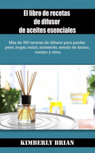 Title: El libro de recetas de difusor de aceites esenciales, Author: Kimberly Brian