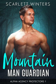 Title: Mountain Man Guardian (Alpha Agency Protectors, #1), Author: Scarlett Winters