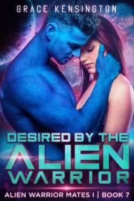 Title: Desired by The Alien Warrior (Alien Warrior Mates 1, #7), Author: Grace Kensington