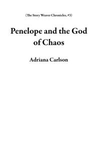 Title: Penelope and the God of Chaos (The Story Weaver Chronicles, #3), Author: Adriana Carlson