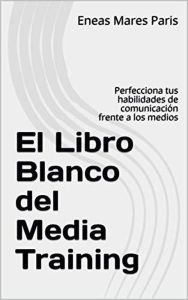 Title: El Libro Blanco del Media Training, Author: Eneas Mares