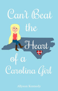 Title: Can't Beat the Heart of a Carolina Girl, Author: Allyson Kennedy