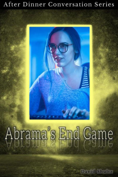 Abrama's End Game (After Dinner Conversation, #21)