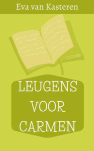 Title: Leugens voor Carmen, Author: Eva van Kasteren