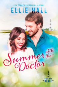 Title: Summer with the Doctor (Blue Bay Beach Romance, #6), Author: Ellie Hall