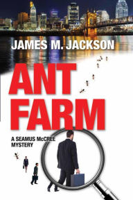 Title: Ant Farm (Seamus McCree, #1), Author: James M. Jackson