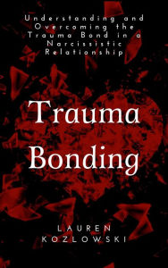 Title: Trauma Bonding, Author: Lauren Kozlowski