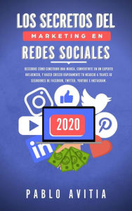 Title: Los secretos del Marketing en Redes Sociales 2020: Descubre cómo construir una marca, convertirte en un experto influencer, y hacer crecer rápidamente tu negocio a través de seguidores de Facebook, Tw, Author: PABLO AVITIA