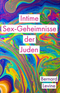 Title: Intime Sex-Geheimnisse der Juden, Author: Bernard Levine