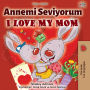 Annemi Seviyorum I Love My Mom (Turkish English Bilingual Collection)