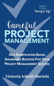 Title: Gameful Project Management (Gameful Life, #1), Author: Victoria Ichizli-Bartels