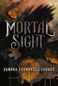 Title: Mortal Sight (The Colliding Line, #1), Author: Sandra Fernandez Rhoads