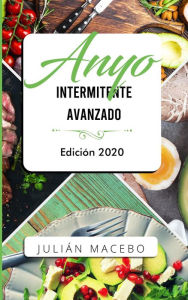 Title: Ayuno intermitente avanzado - Edición 2020: La guía completa para hacer músculo, quemar grasa, y sanar tu cuerpo - para hombres y mujeres, Author: JULIÁN MANCEBO