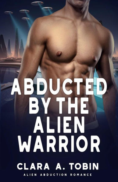 Abducted by the Alien Warrior (Alien Abduction Romance)