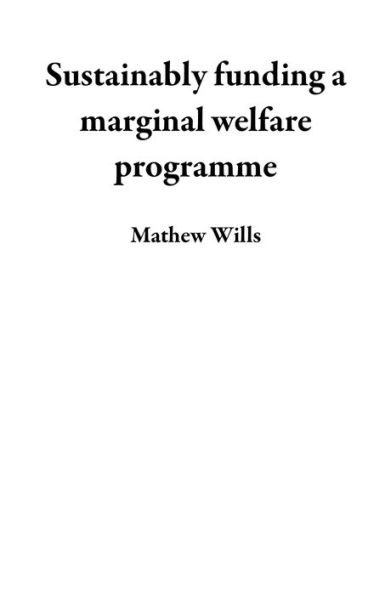 Sustainably funding a marginal welfare programme