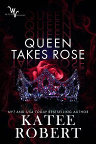 Title: Queen Takes Rose (Wicked Villains #6), Author: Katee Robert