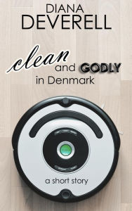 Title: Clean and Godly in Denmark: A Short Story, Author: Diana Deverell