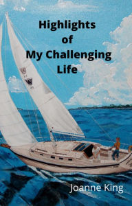 Title: Highlights of My Challenging Life, Author: Joanne King