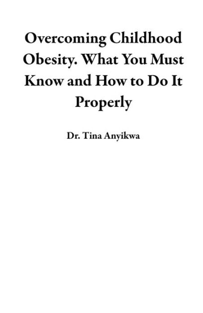 Overcoming Childhood Obesity. What You Must Know and How to Do It ...