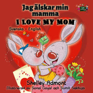 Title: I Love My Mom (Swedish English Bilingual Book), Author: Shelley Admont