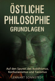 Title: Östliche Philosophie - Grundlagen: Auf den Spuren des Buddhismus, Konfuzianismus und Taoismus, Author: Lennart Sonnstedt