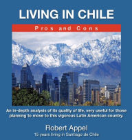 Title: Living in Chile ( Pros and Cons), Author: Robert Appel