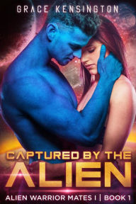 Title: Captured by The Alien (Alien Warrior Mates 1, #1), Author: Grace Kensington