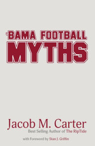 Title: 'Bama Football Myths, Author: Jacob M. Carter