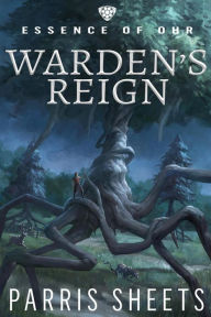 Title: Warden's Reign (Essence of Ohr, #1), Author: Parris Sheets