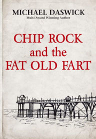 Title: Chip Rock and the Fat Old Fart, Author: MICHAEL DASWICK