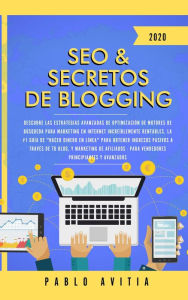 Title: SEO & Secretos de Blogging 2020: Descubre las estrategias avanzadas de optimización de motores de búsqueda para marketing en Internet, Author: PABLO AVITIA