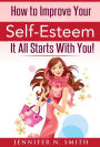 How To Improve Your Self-Esteem - It All Starts With You