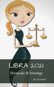 Title: Libra Horoscope & Astrology (Horoscopes 2021, #7), Author: Sia Sands