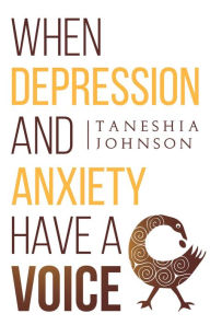 Title: When Depression and Anxiety Have a Voice, Author: Taneshia Johnson