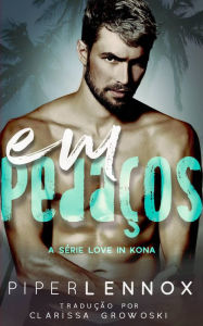 Title: Em pedaços (Love in Kona), Author: Piper Lennox