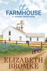 Title: The Farmhouse (Hickory Grove, #3), Author: Elizabeth Bromke