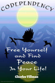 Title: Codependency - Free Yourself and Find Peace in Your Life, Author: Charles Tillman