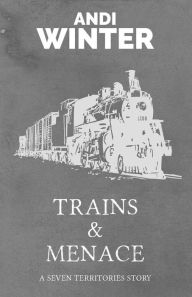 Title: Trains and Menace (Seven Territories, #4), Author: Andi Winter